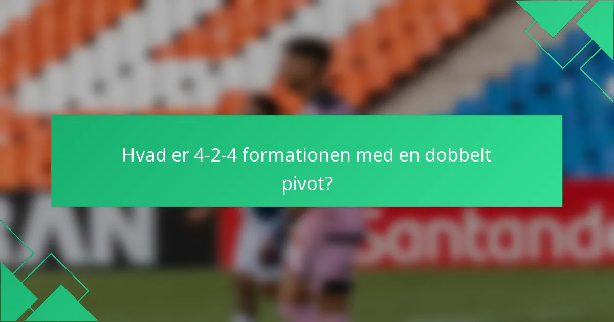Hvad er 4-2-4 formationen med en dobbelt pivot?