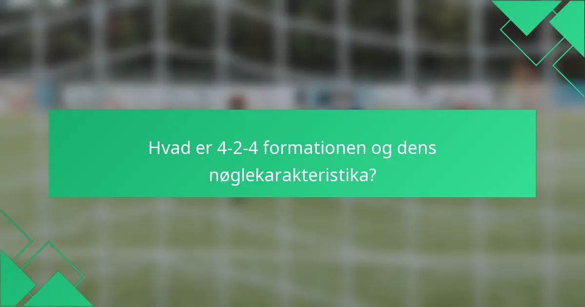 Hvad er 4-2-4 formationen og dens nøglekarakteristika?