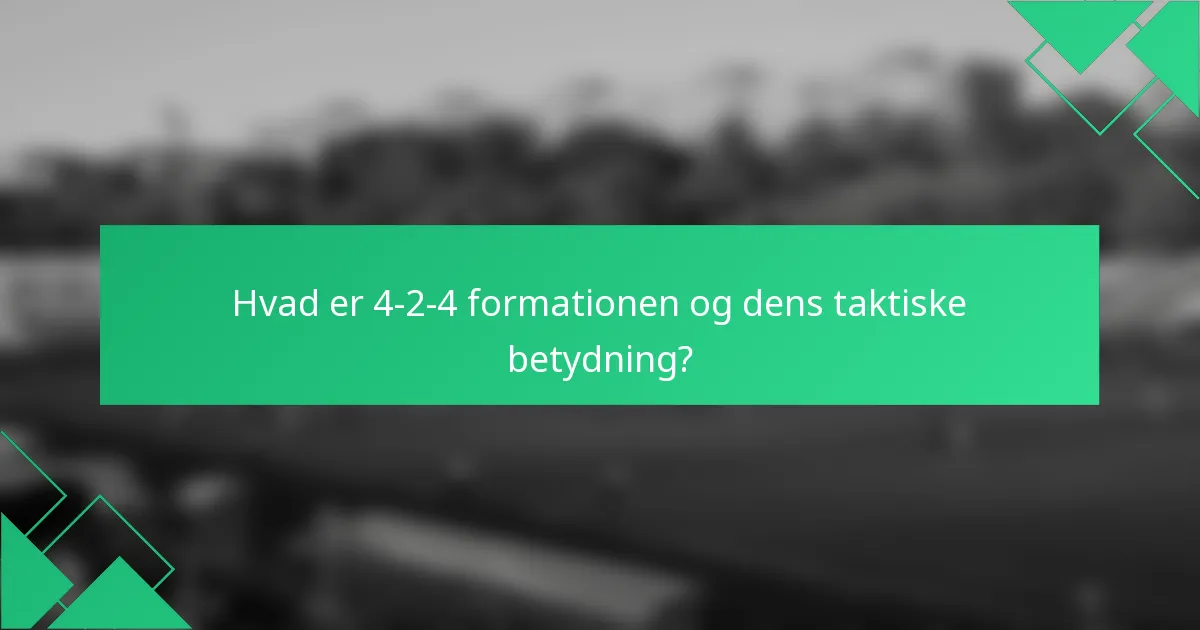 Hvad er 4-2-4 formationen og dens taktiske betydning?