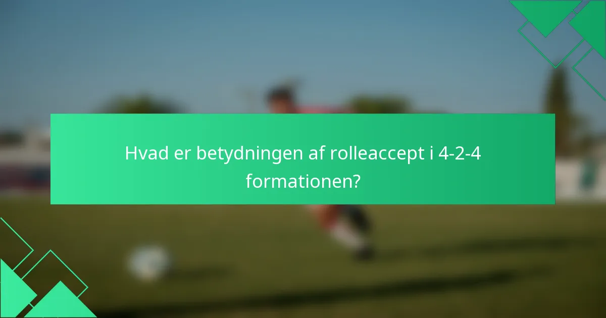 Hvad er betydningen af rolleaccept i 4-2-4 formationen?