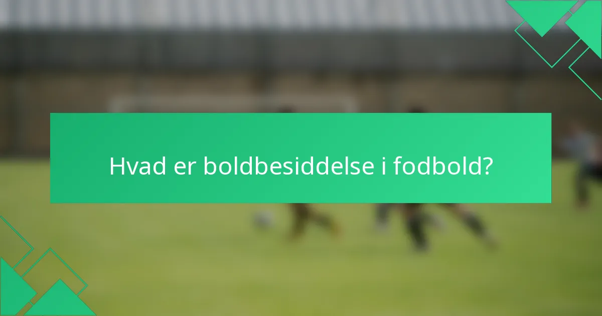 Hvad er boldbesiddelse i fodbold?