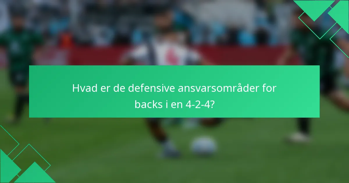 Hvad er de defensive ansvarsområder for backs i en 4-2-4?