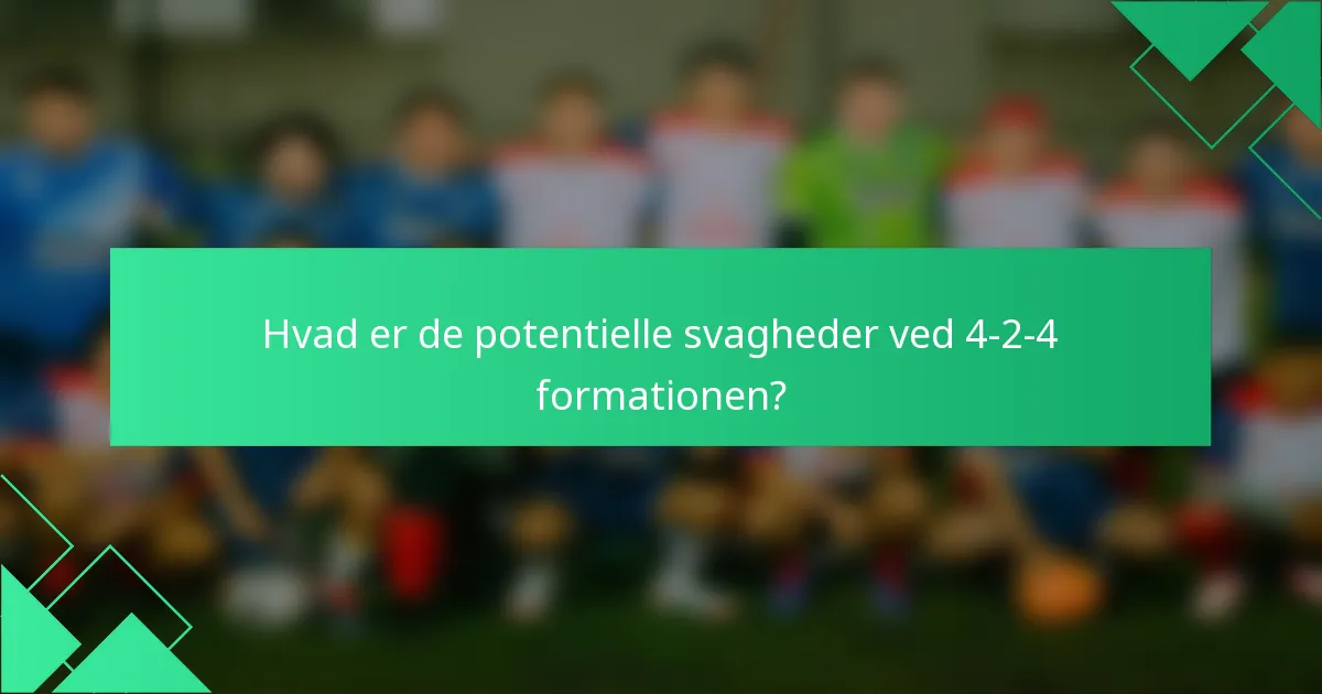 Hvad er de potentielle svagheder ved 4-2-4 formationen?