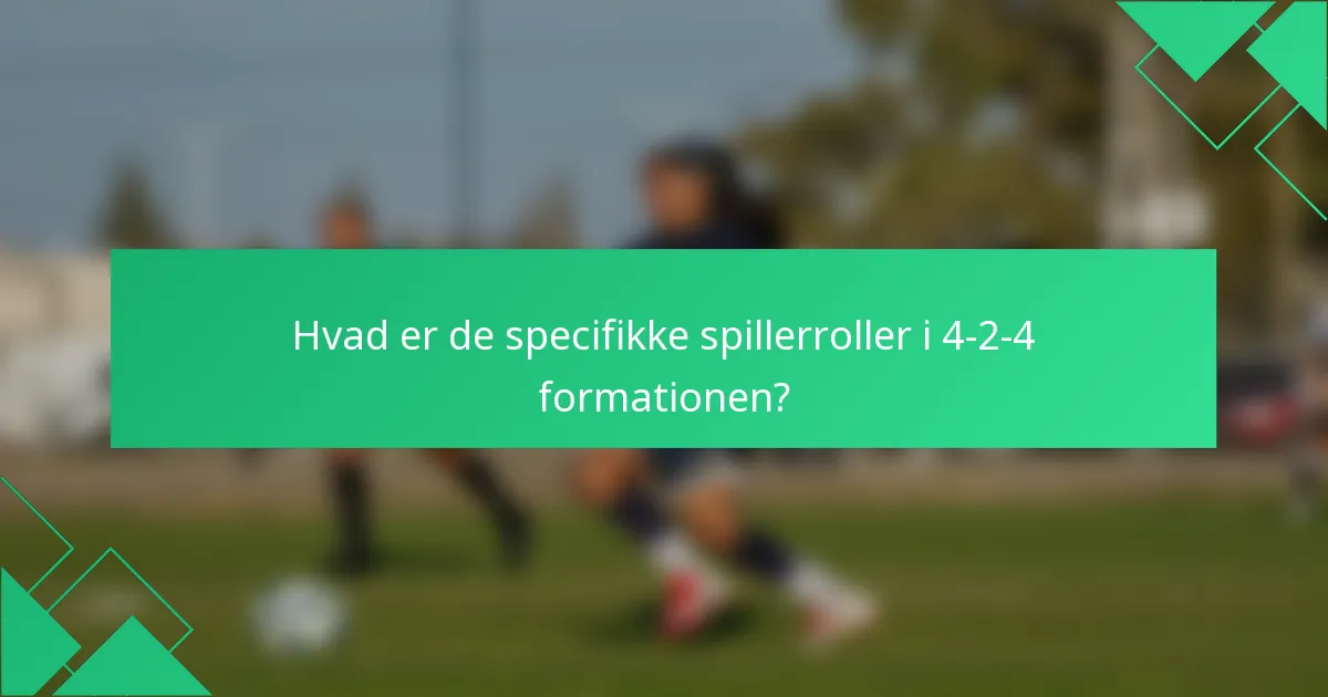 Hvad er de specifikke spillerroller i 4-2-4 formationen?