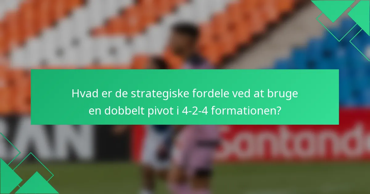 Hvad er de strategiske fordele ved at bruge en dobbelt pivot i 4-2-4 formationen?
