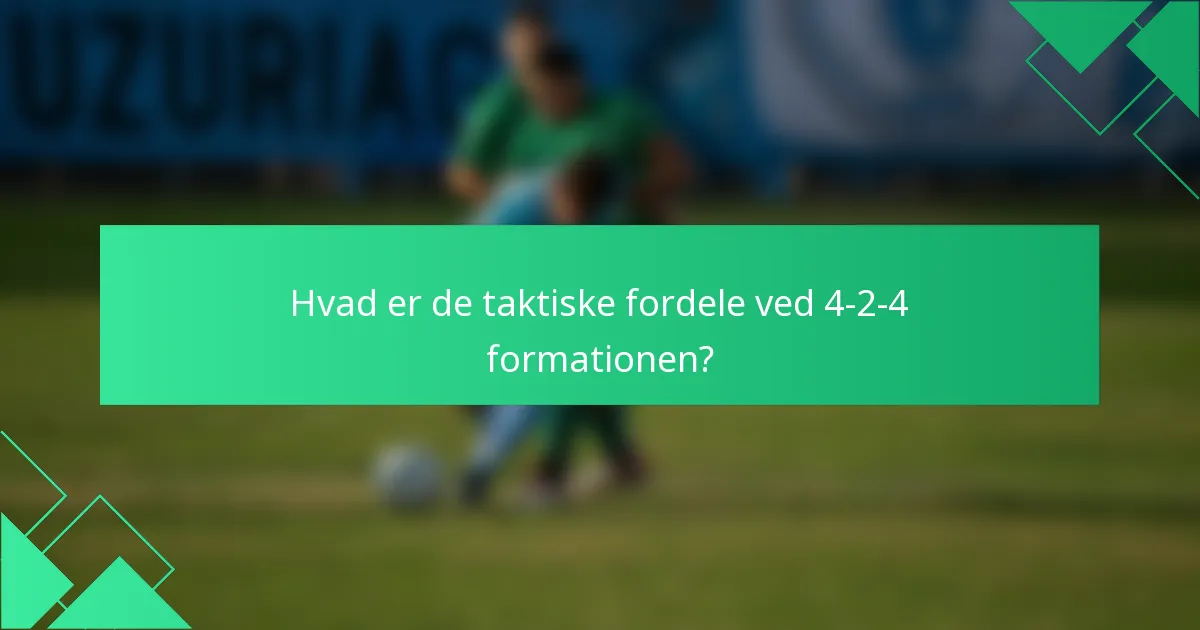Hvad er de taktiske fordele ved 4-2-4 formationen?