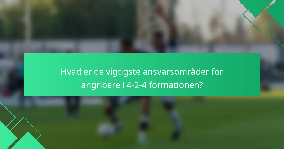 Hvad er de vigtigste ansvarsområder for angribere i 4-2-4 formationen?
