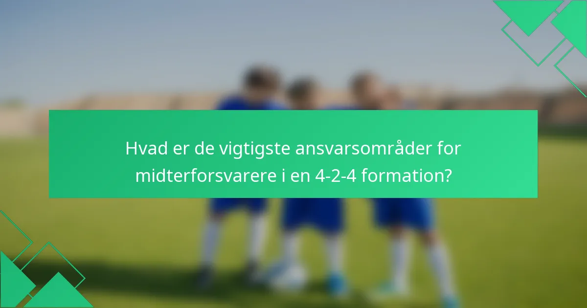Hvad er de vigtigste ansvarsområder for midterforsvarere i en 4-2-4 formation?