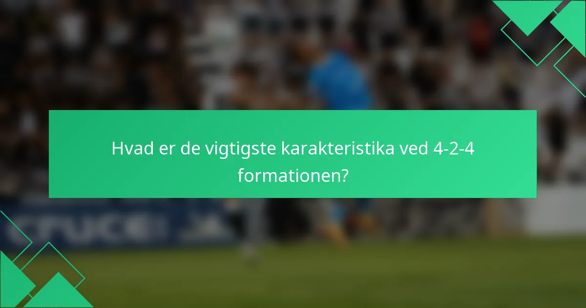 Hvad er de vigtigste karakteristika ved 4-2-4 formationen?