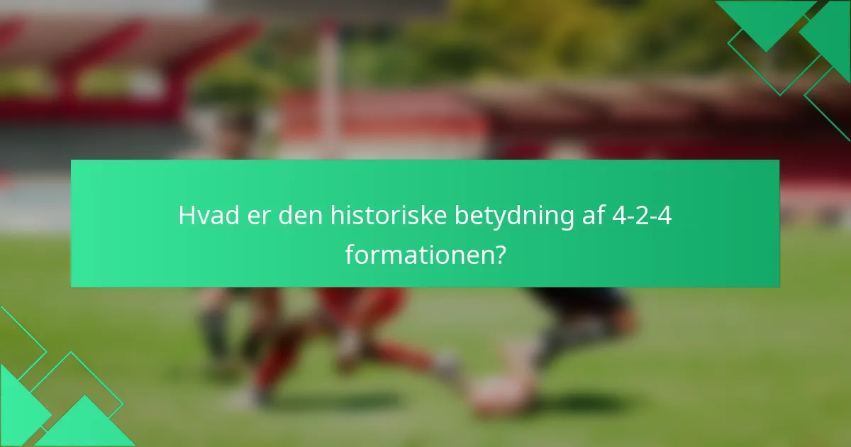 Hvad er den historiske betydning af 4-2-4 formationen?