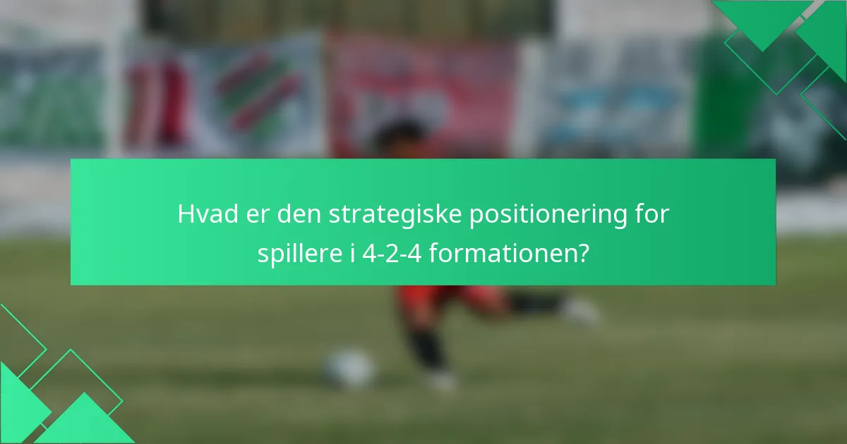 Hvad er den strategiske positionering for spillere i 4-2-4 formationen?