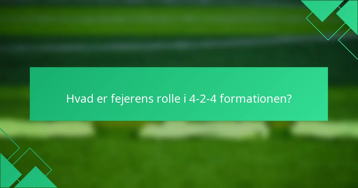 Hvad er fejerens rolle i 4-2-4 formationen?