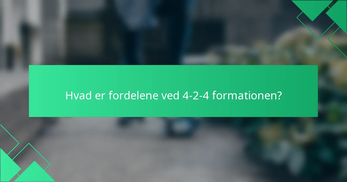 Hvad er fordelene ved 4-2-4 formationen?