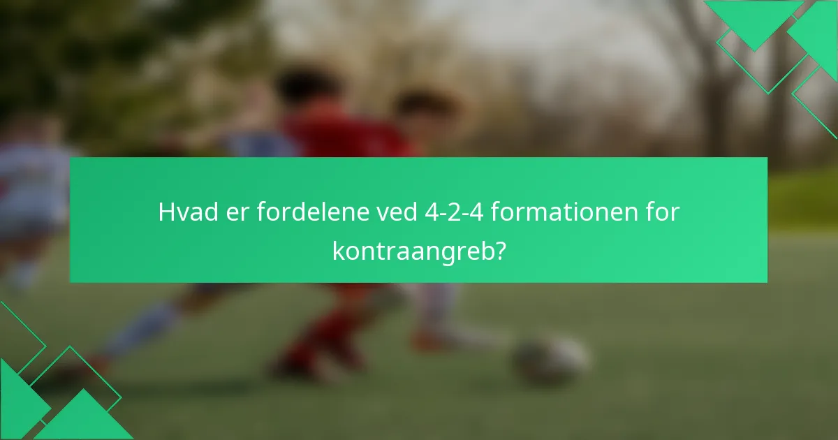 Hvad er fordelene ved 4-2-4 formationen for kontraangreb?