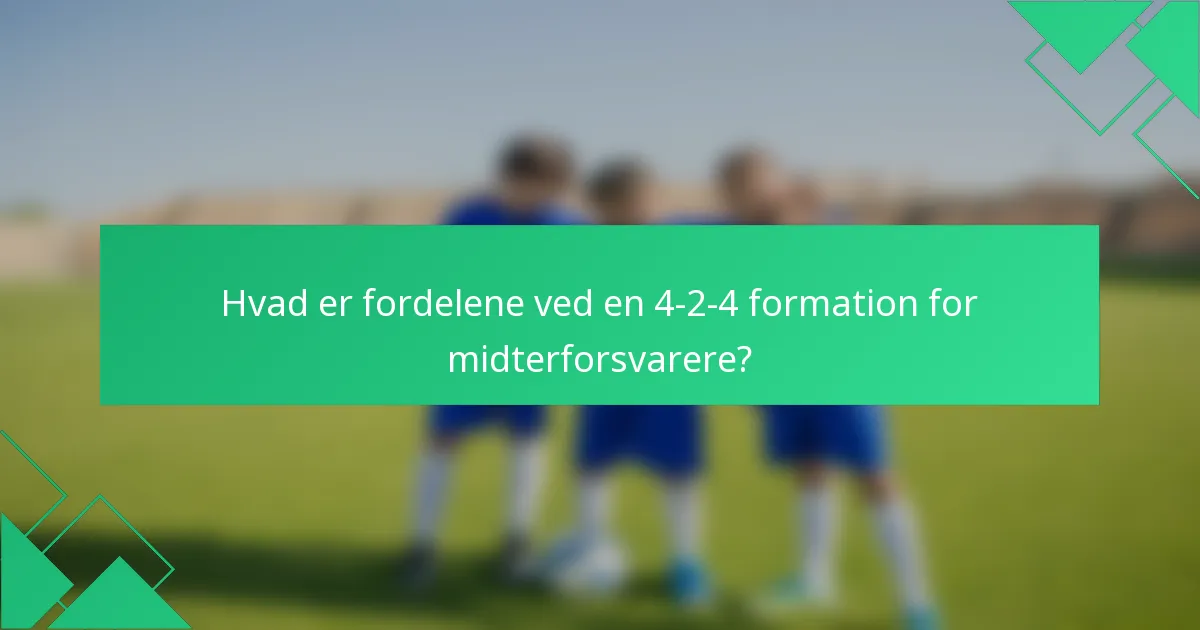 Hvad er fordelene ved en 4-2-4 formation for midterforsvarere?