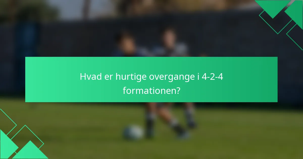 Hvad er hurtige overgange i 4-2-4 formationen?