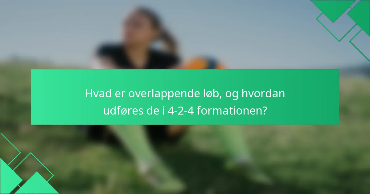 Hvad er overlappende løb, og hvordan udføres de i 4-2-4 formationen?