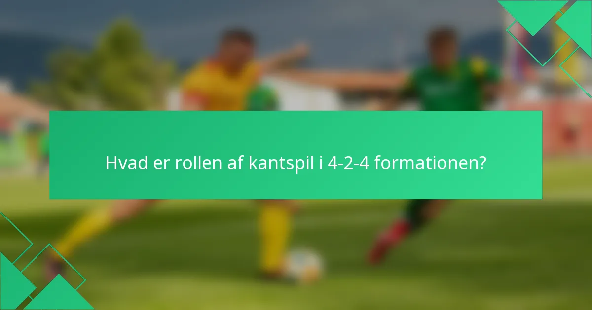 Hvad er rollen af kantspil i 4-2-4 formationen?