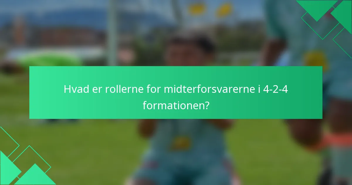 Hvad er rollerne for midterforsvarerne i 4-2-4 formationen?