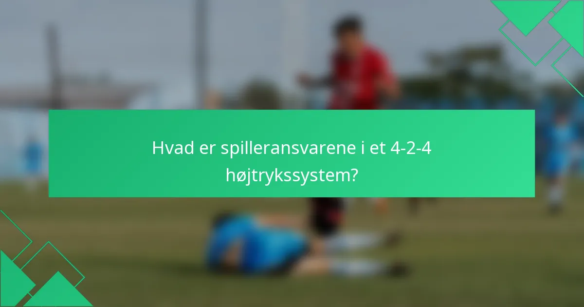 Hvad er spilleransvarene i et 4-2-4 højtrykssystem?