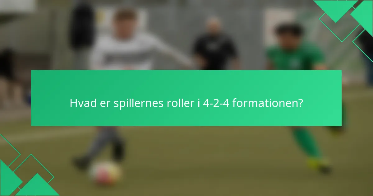 Hvad er spillernes roller i 4-2-4 formationen?