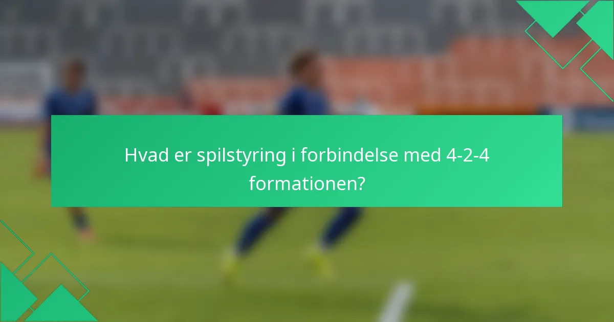 Hvad er spilstyring i forbindelse med 4-2-4 formationen?