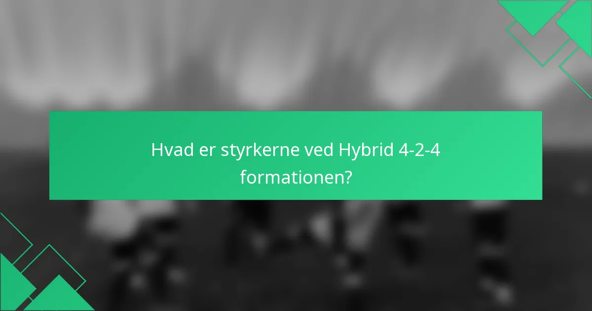 Hvad er styrkerne ved Hybrid 4-2-4 formationen?