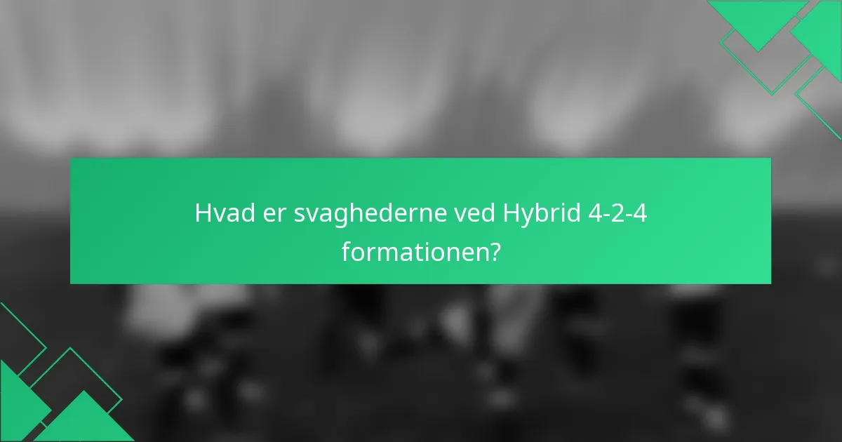 Hvad er svaghederne ved Hybrid 4-2-4 formationen?