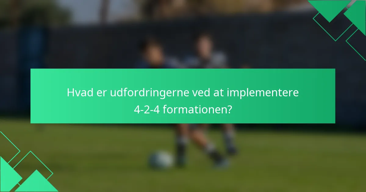 Hvad er udfordringerne ved at implementere 4-2-4 formationen?