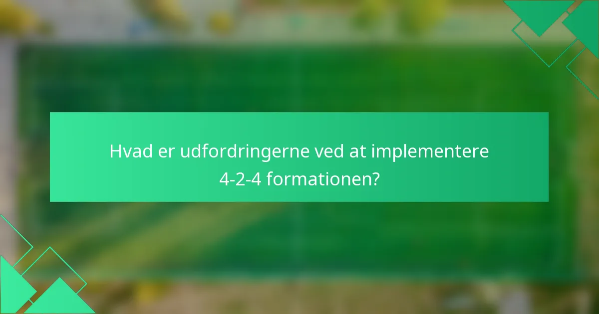 Hvad er udfordringerne ved at implementere 4-2-4 formationen?