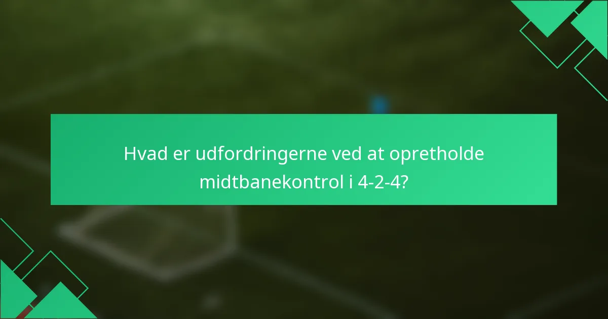 Hvad er udfordringerne ved at opretholde midtbanekontrol i 4-2-4?