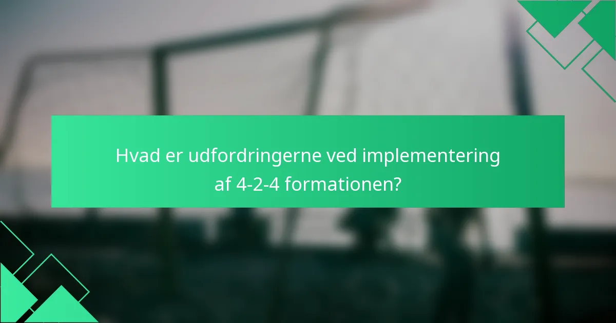 Hvad er udfordringerne ved implementering af 4-2-4 formationen?