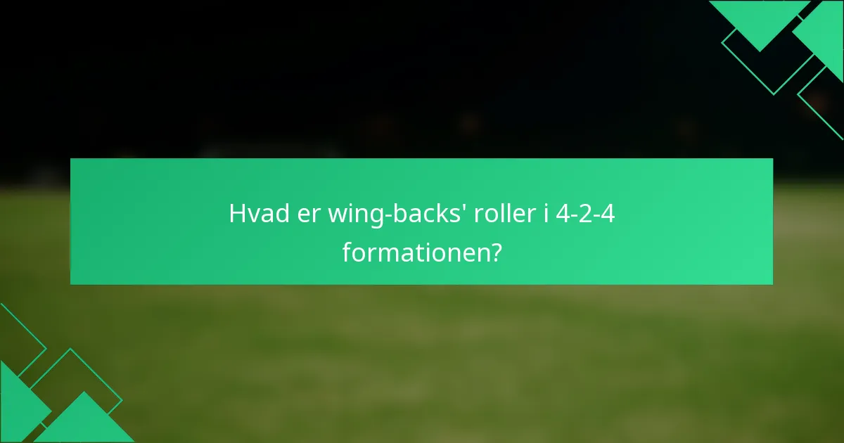 Hvad er wing-backs' roller i 4-2-4 formationen?