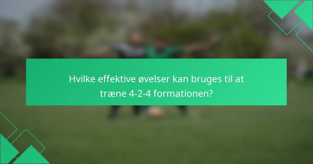 Hvilke effektive øvelser kan bruges til at træne 4-2-4 formationen?