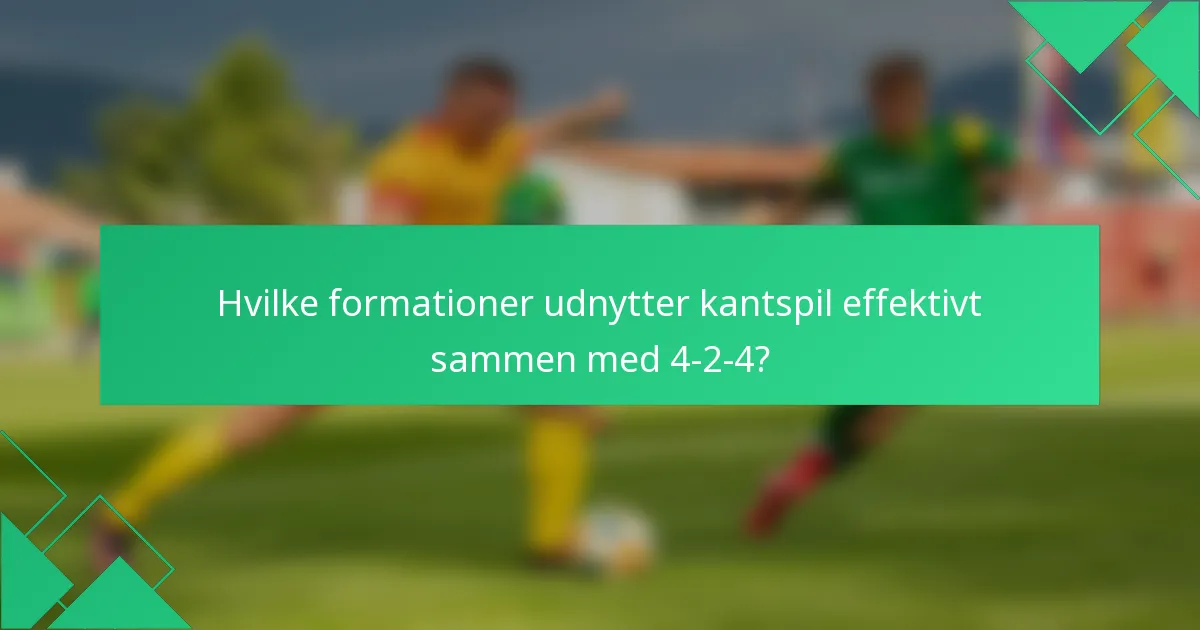 Hvilke formationer udnytter kantspil effektivt sammen med 4-2-4?