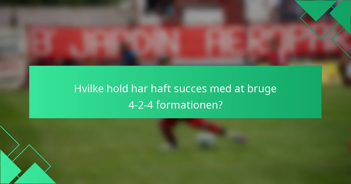Hvilke hold har haft succes med at bruge 4-2-4 formationen?