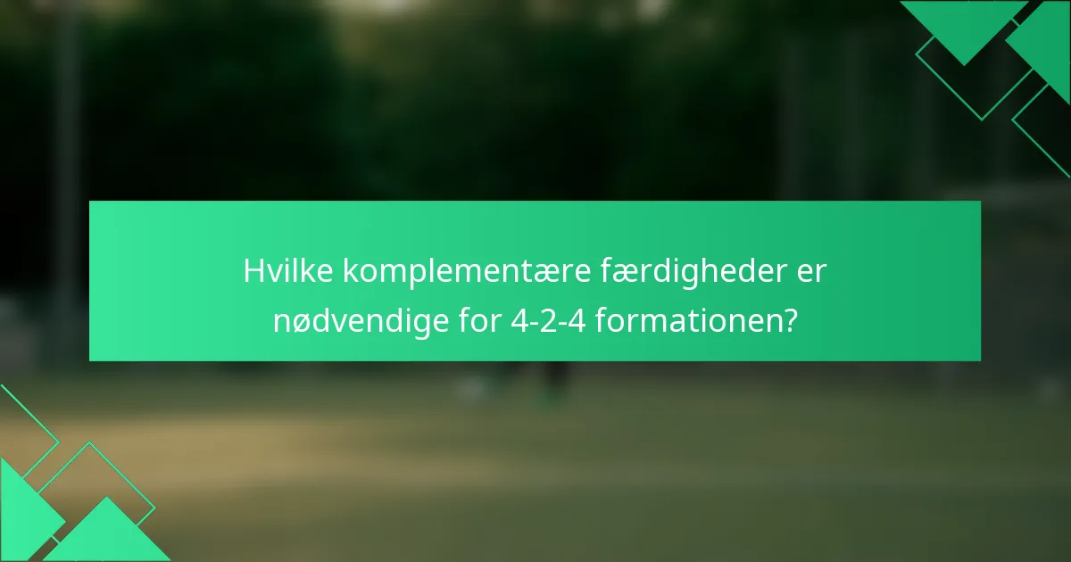 Hvilke komplementære færdigheder er nødvendige for 4-2-4 formationen?