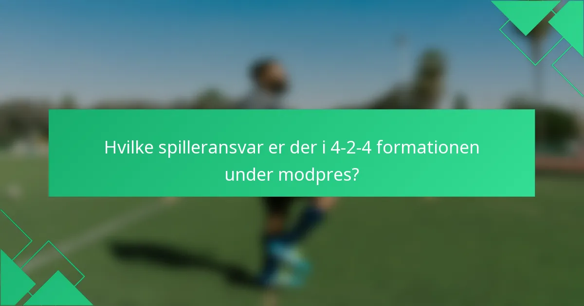 Hvilke spilleransvar er der i 4-2-4 formationen under modpres?