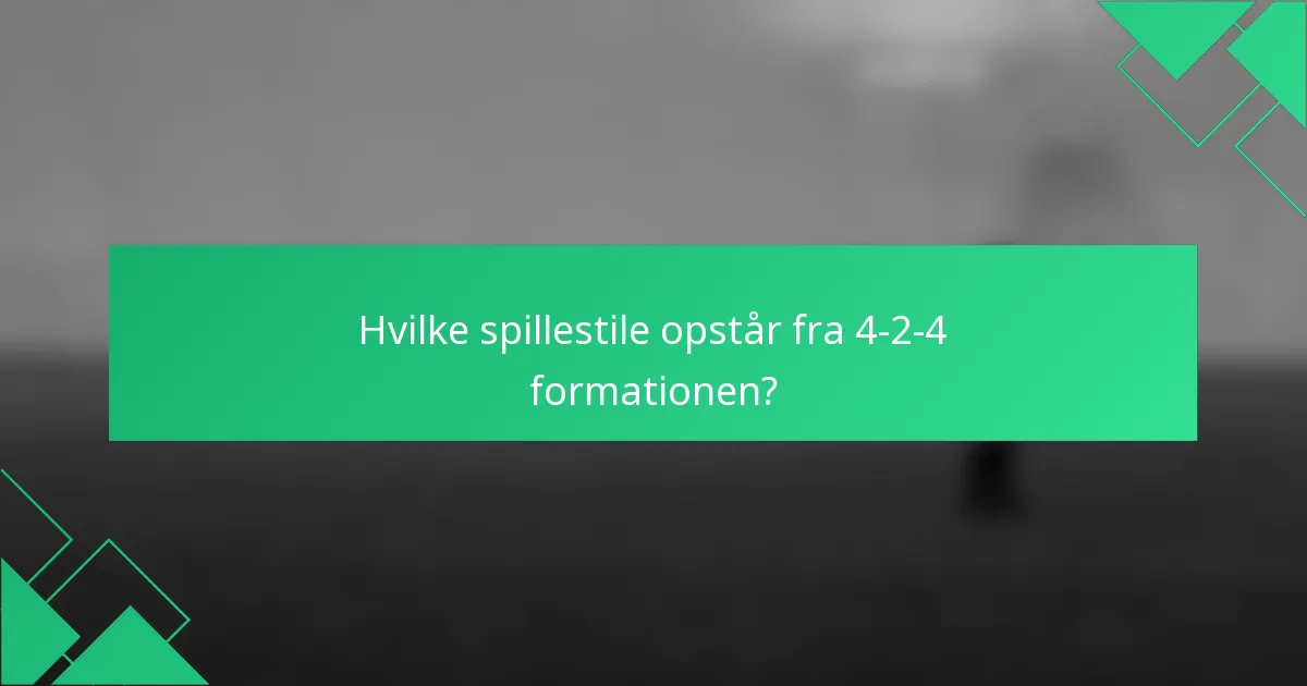 Hvilke spillestile opstår fra 4-2-4 formationen?