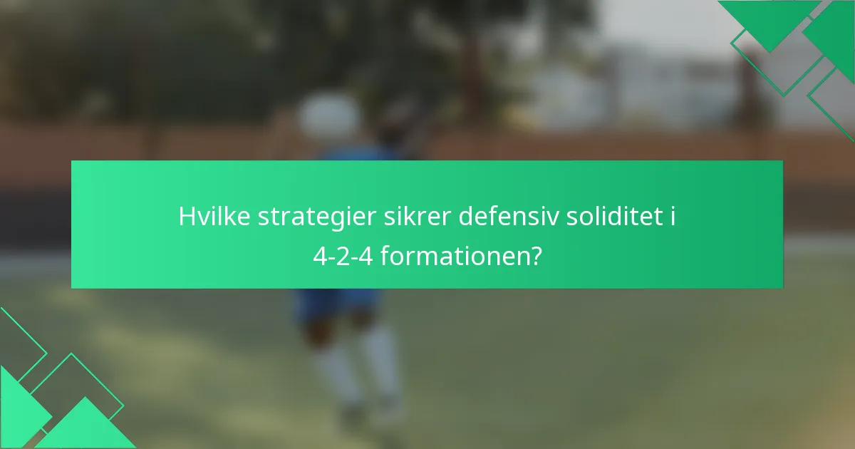Hvilke strategier sikrer defensiv soliditet i 4-2-4 formationen?
