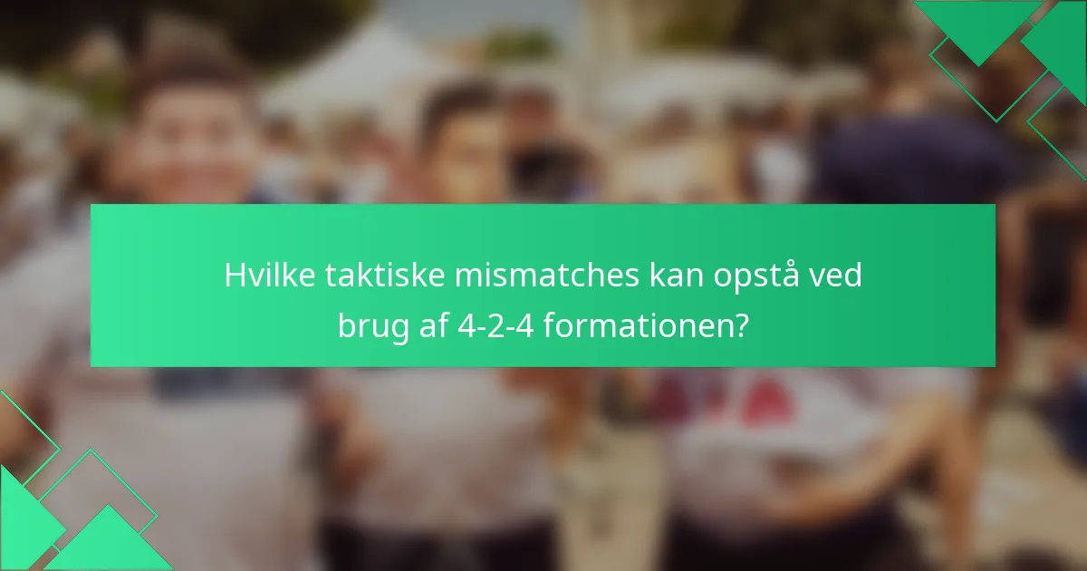 Hvilke taktiske mismatches kan opstå ved brug af 4-2-4 formationen?