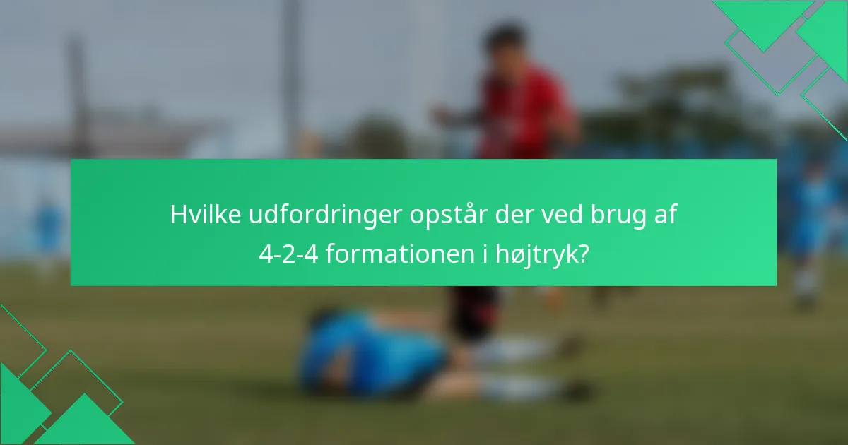 Hvilke udfordringer opstår der ved brug af 4-2-4 formationen i højtryk?