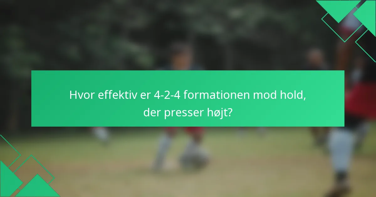Hvor effektiv er 4-2-4 formationen mod hold, der presser højt?
