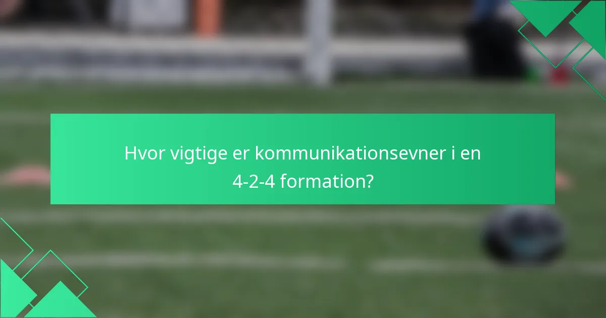 Hvor vigtige er kommunikationsevner i en 4-2-4 formation?