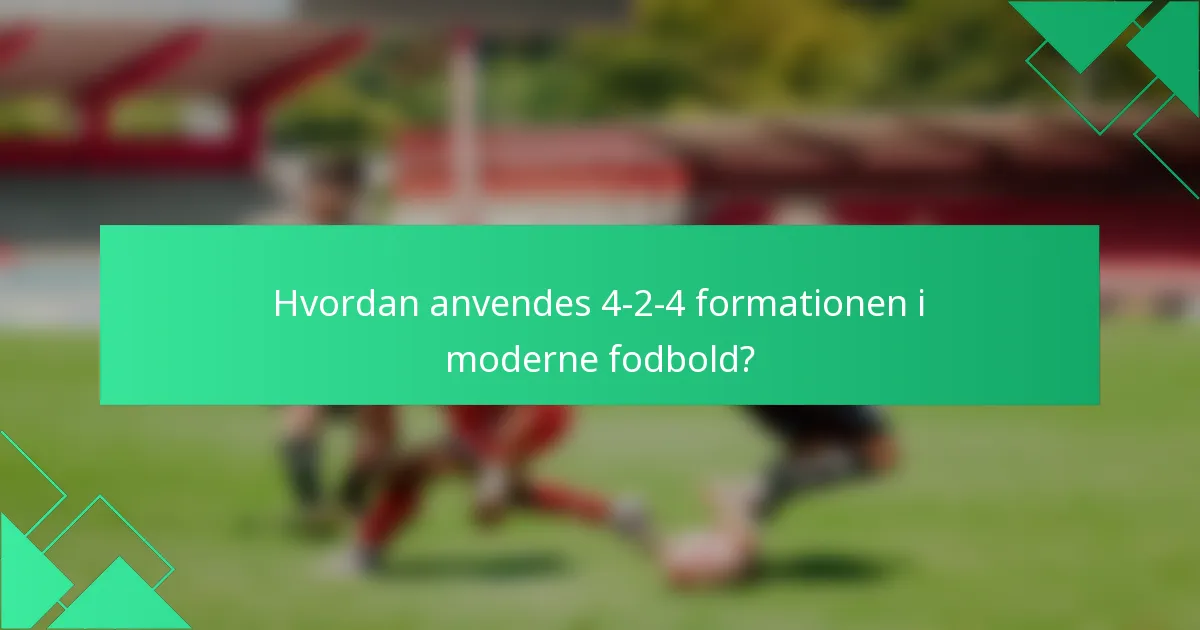 Hvordan anvendes 4-2-4 formationen i moderne fodbold?