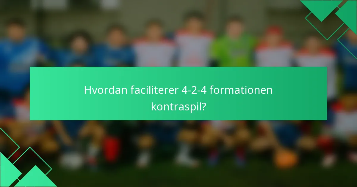 Hvordan faciliterer 4-2-4 formationen kontraspil?