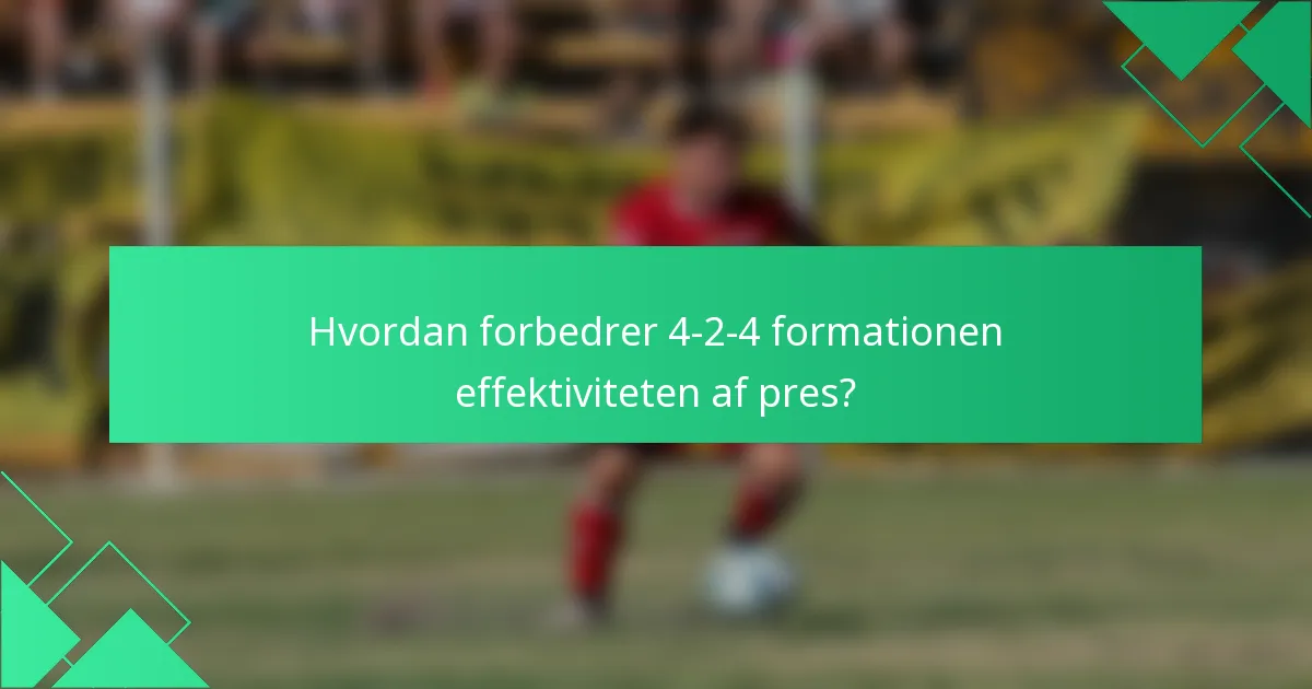 Hvordan forbedrer 4-2-4 formationen effektiviteten af pres?