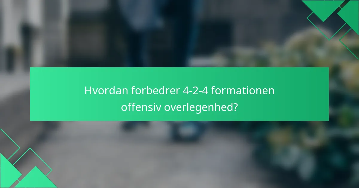 Hvordan forbedrer 4-2-4 formationen offensiv overlegenhed?