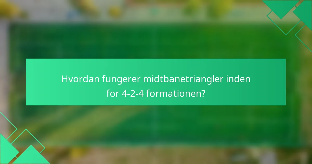 Hvordan fungerer midtbanetriangler inden for 4-2-4 formationen?
