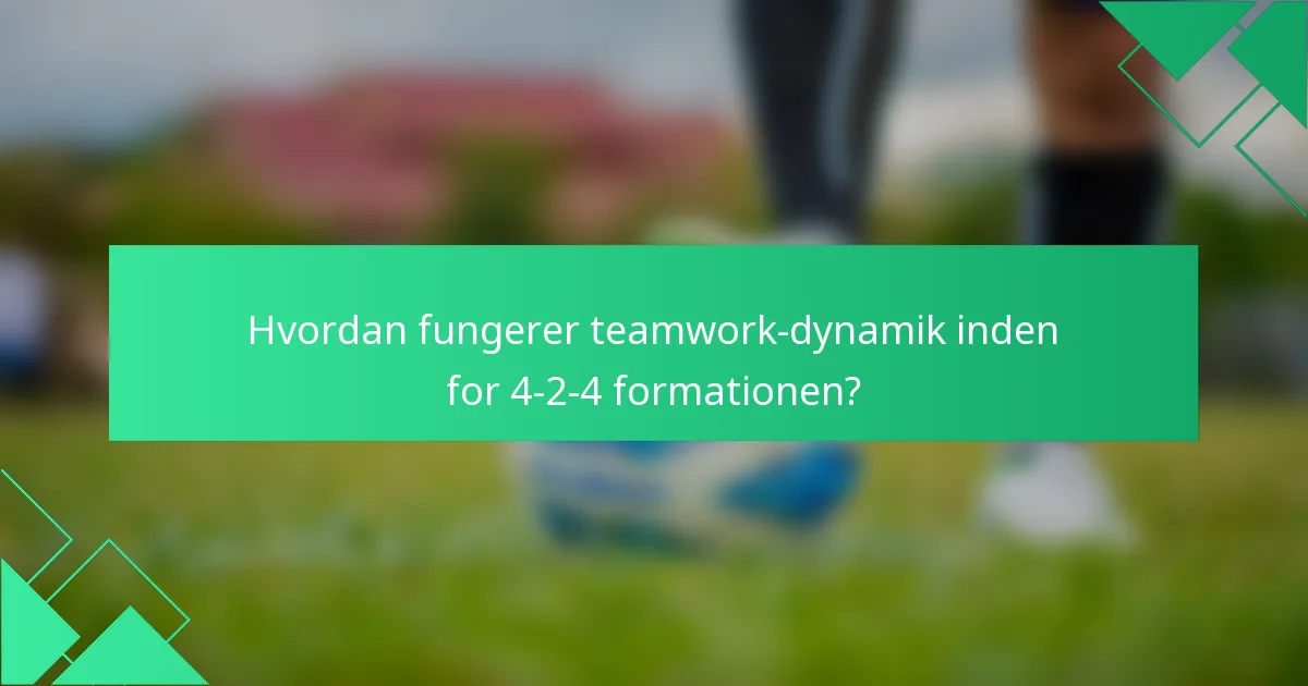 Hvordan fungerer teamwork-dynamik inden for 4-2-4 formationen?